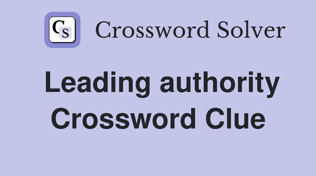 Leading authority Crossword Clue Answers Crossword Solver